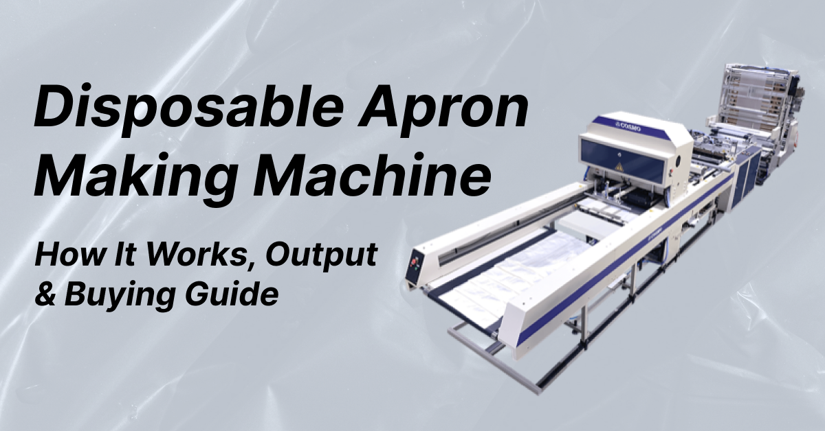 Disposable Apron Making Machine: How It Works, Output & Buying Guide